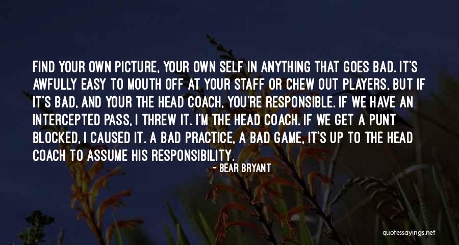 Assume Responsibility Quotes By Bear Bryant