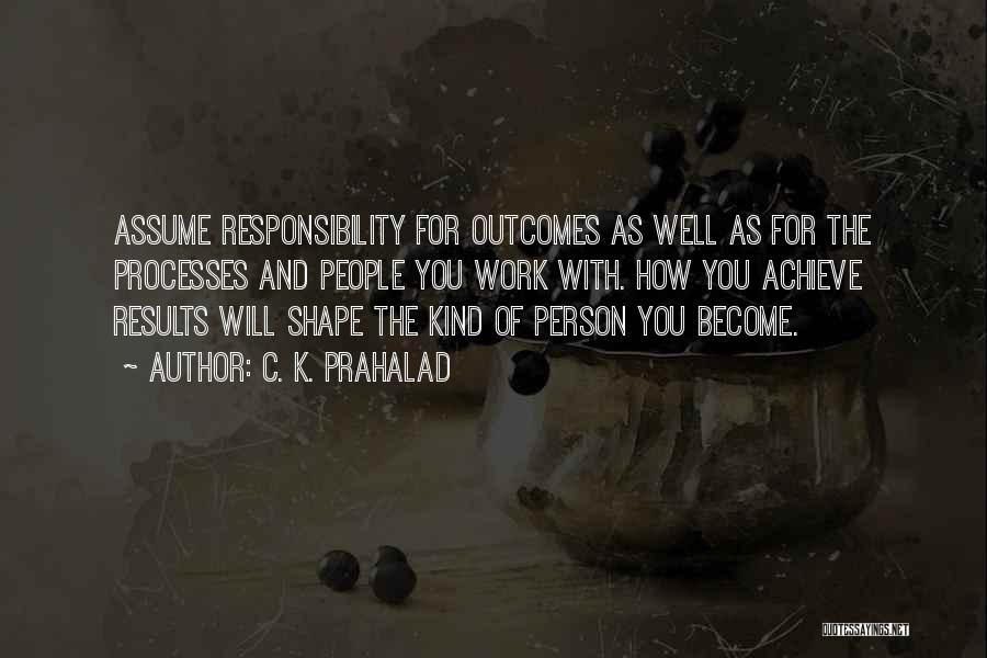Assume Responsibility Quotes By C. K. Prahalad