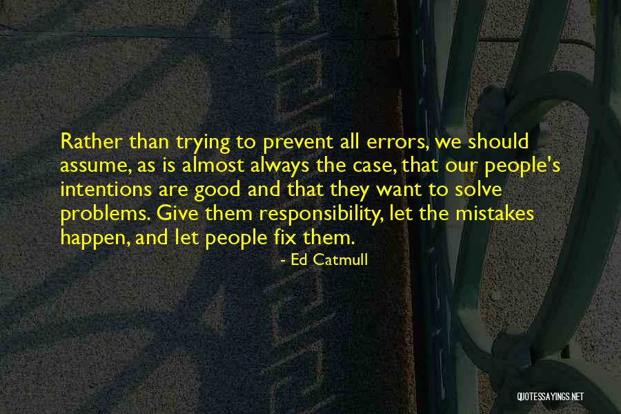 Assume Responsibility Quotes By Ed Catmull Assume Responsibility Quotes By Ed Catmull