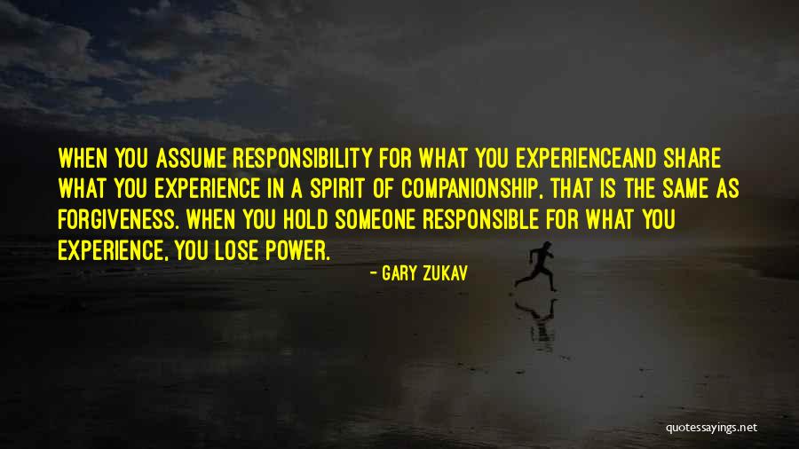 Assume Responsibility Quotes By Gary Zukav Assume Responsibility Quotes By Gary Zukav