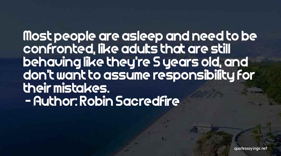 Assume Responsibility Quotes By Robin Sacredfire