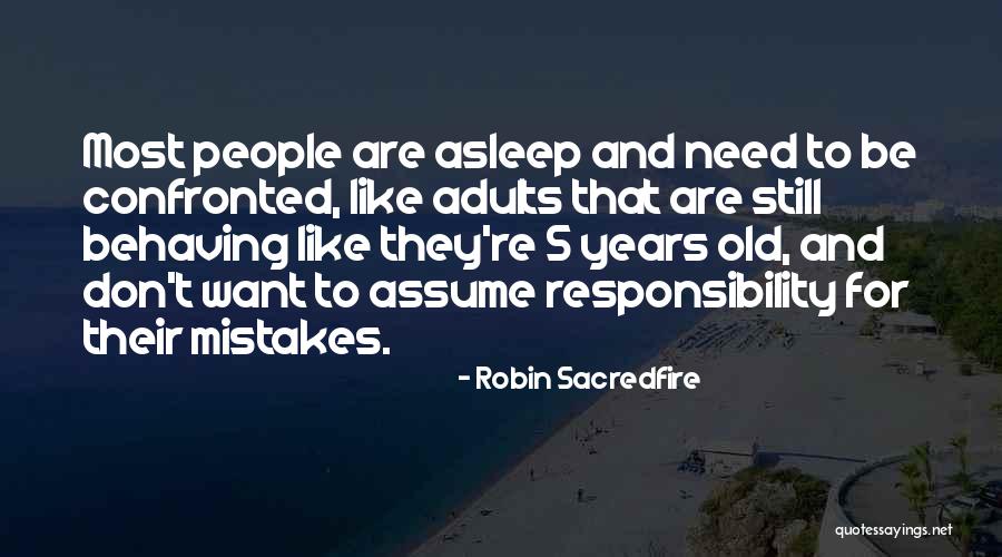 Assume Responsibility Quotes By Robin Sacredfire