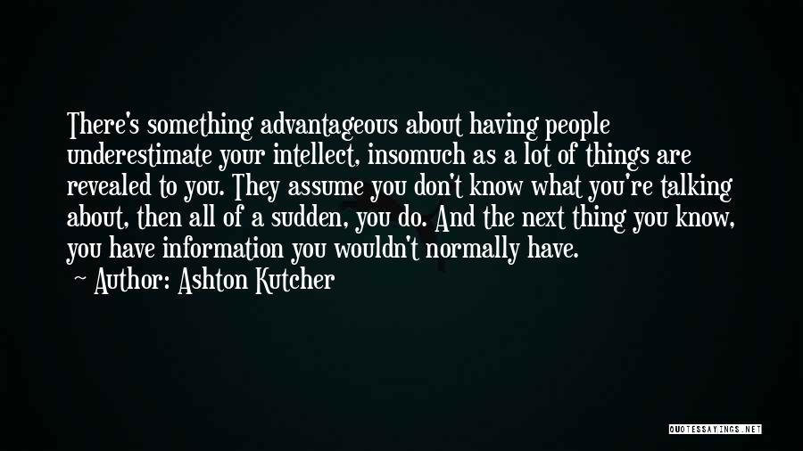 Assume Things Quotes By Ashton Kutcher