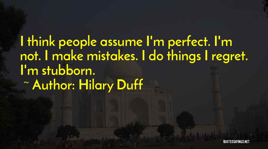 Assume Things Quotes By Hilary Duff
