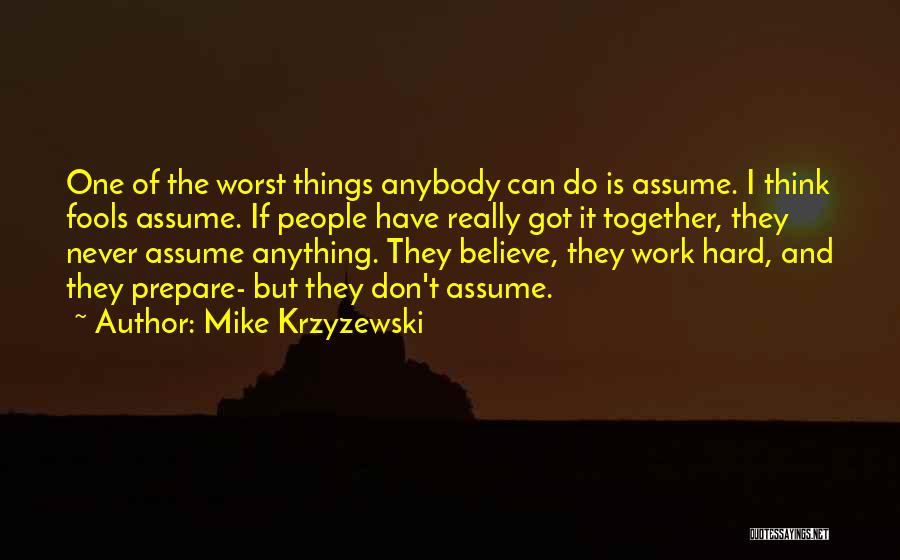 Assume Things Quotes By Mike Krzyzewski