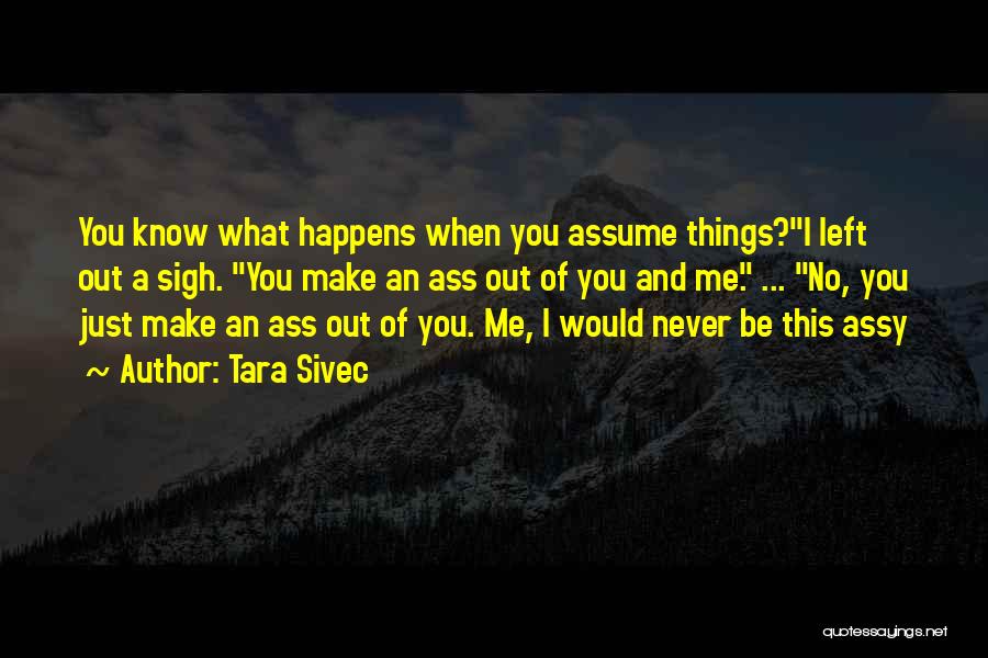 Assume Things Quotes By Tara Sivec