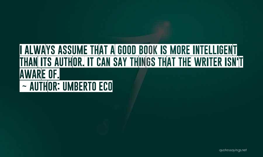 Assume Things Quotes By Umberto Eco