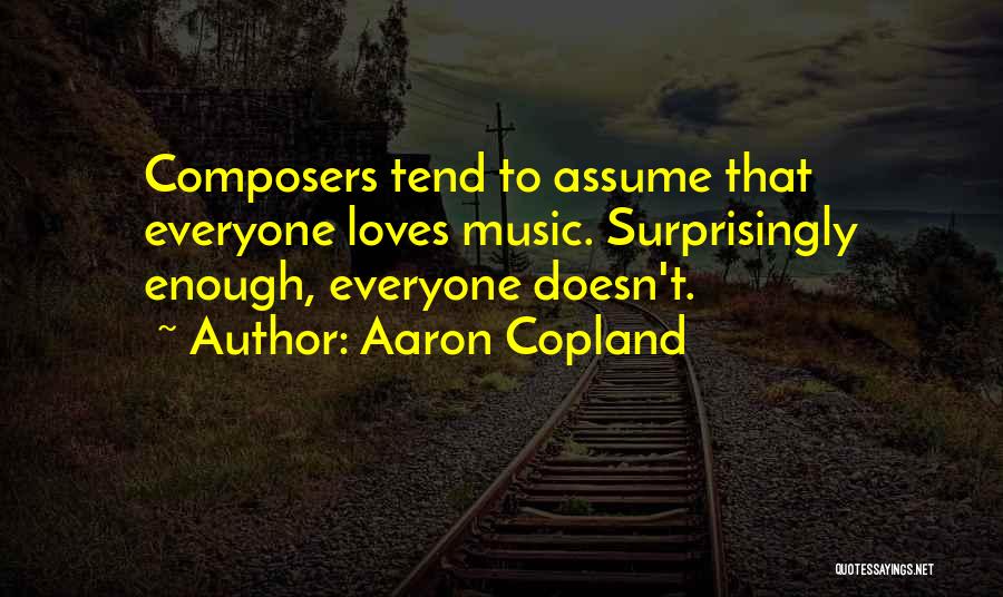 Assuming Love Quotes By Aaron Copland