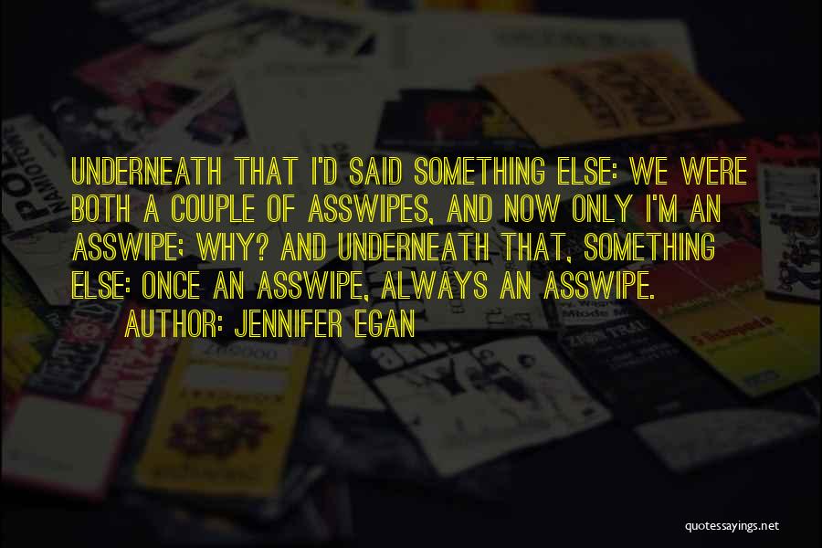 Asswipe Quotes By Jennifer Egan