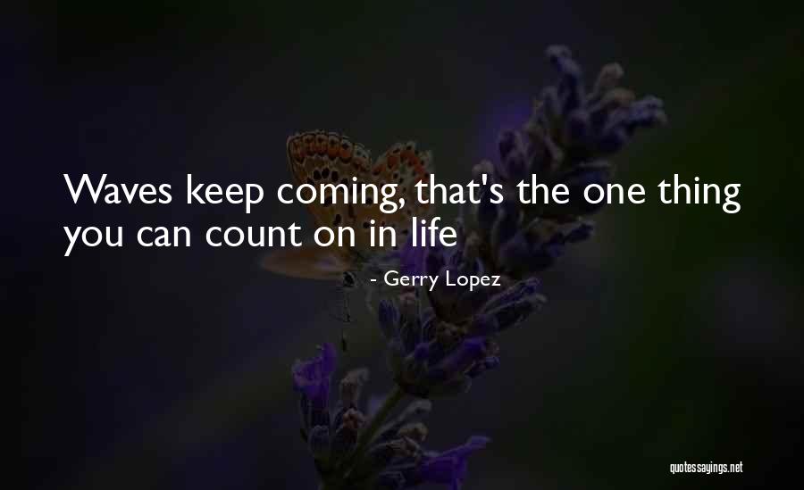 Astazi Quotes By Gerry Lopez Astazi Quotes By Gerry Lopez
