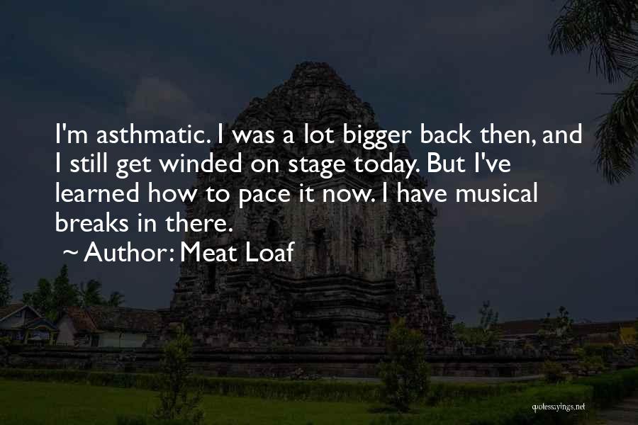 Asthmatic Quotes By Meat Loaf