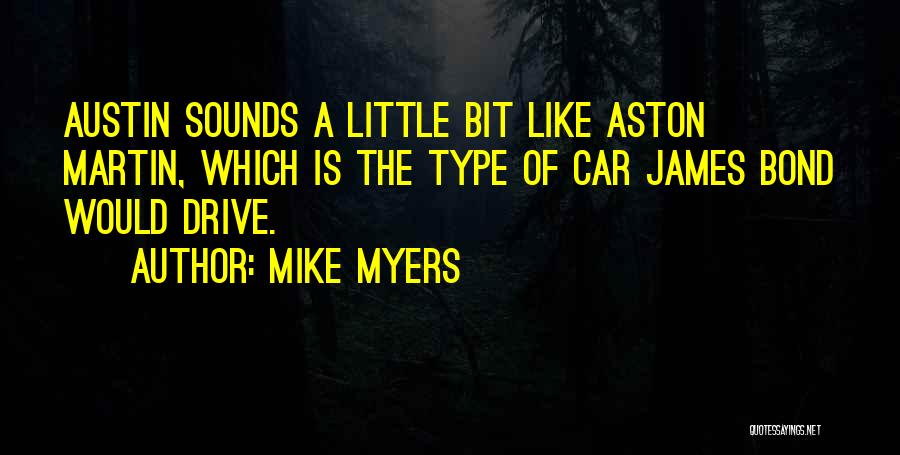 Aston Quotes By Mike Myers