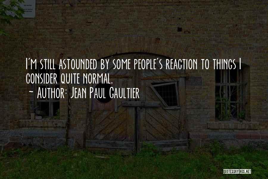 Astounded Quotes By Jean Paul Gaultier