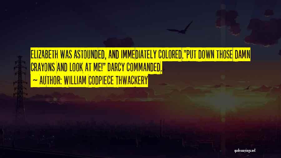 Astounded Quotes By William Codpiece Thwackery