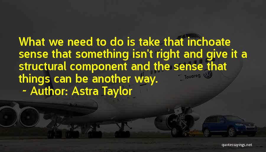 Astra Quotes By Astra Taylor