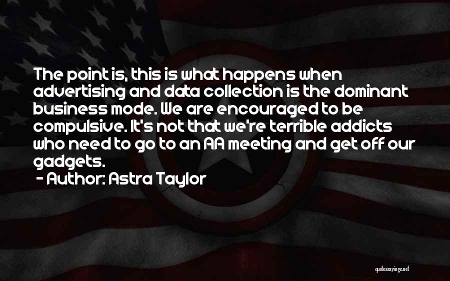 Astra Taylor Quotes 1913361