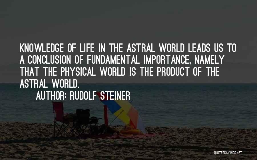 Astral World Quotes By Rudolf Steiner