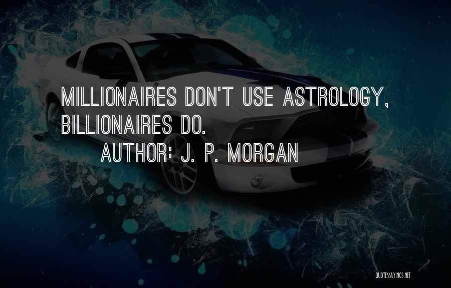 Astrology Quotes By J. P. Morgan