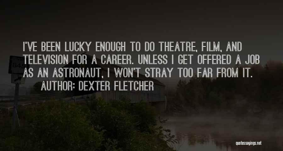 Astronaut Quotes By Dexter Fletcher