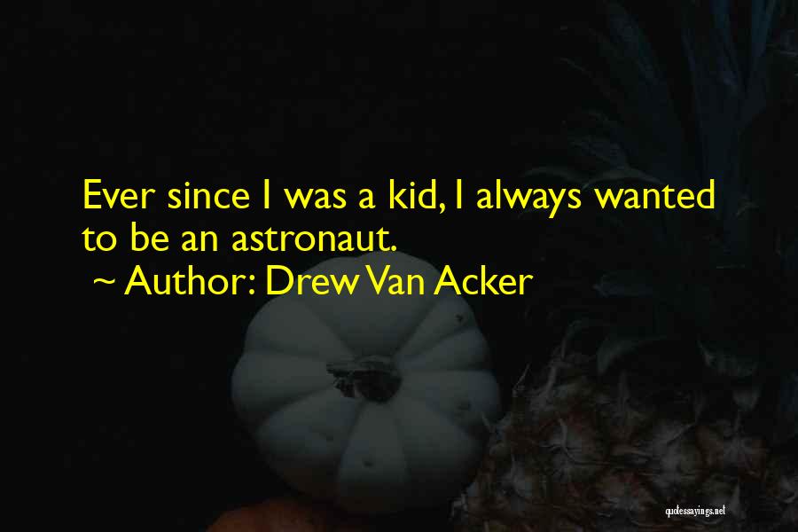 Astronaut Quotes By Drew Van Acker