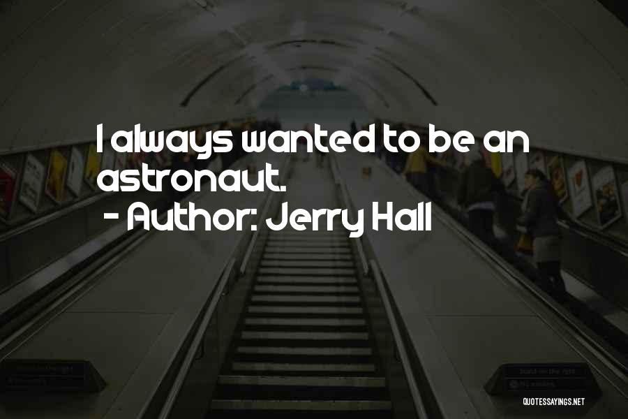 Astronaut Quotes By Jerry Hall