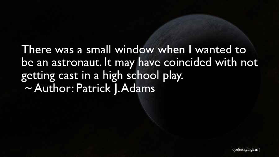 Astronaut Quotes By Patrick J. Adams