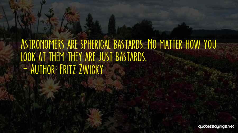 Astronomers Quotes By Fritz Zwicky