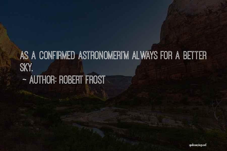 Astronomers Quotes By Robert Frost