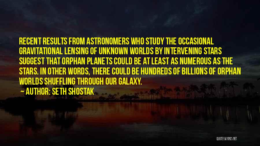 Astronomers Quotes By Seth Shostak