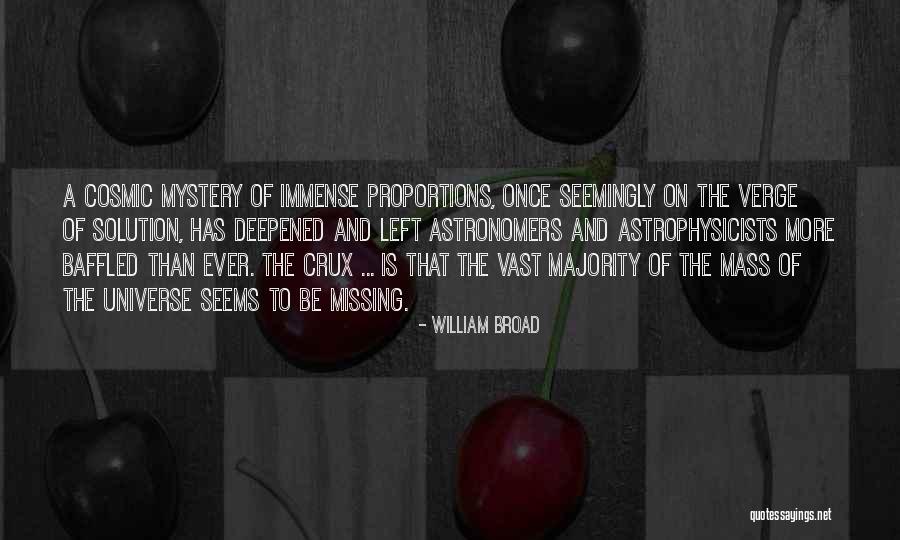 Astrophysicists On The Universe Quotes By William Broad Astrophysicists On The Universe Quotes By William Broad