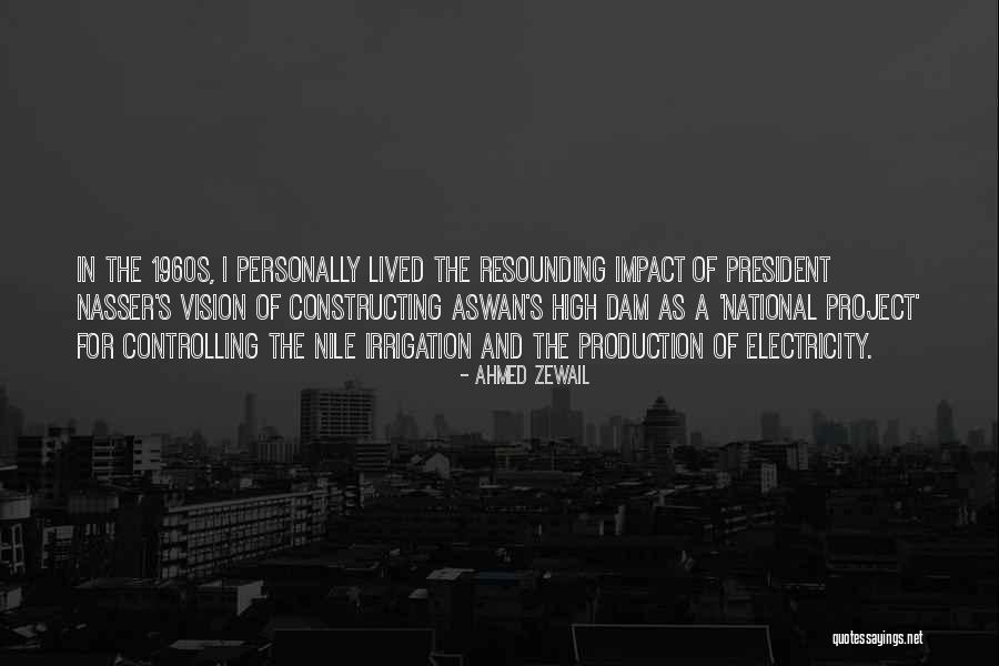 Aswan High Dam Quotes By Ahmed Zewail Aswan High Dam Quotes By Ahmed Zewail