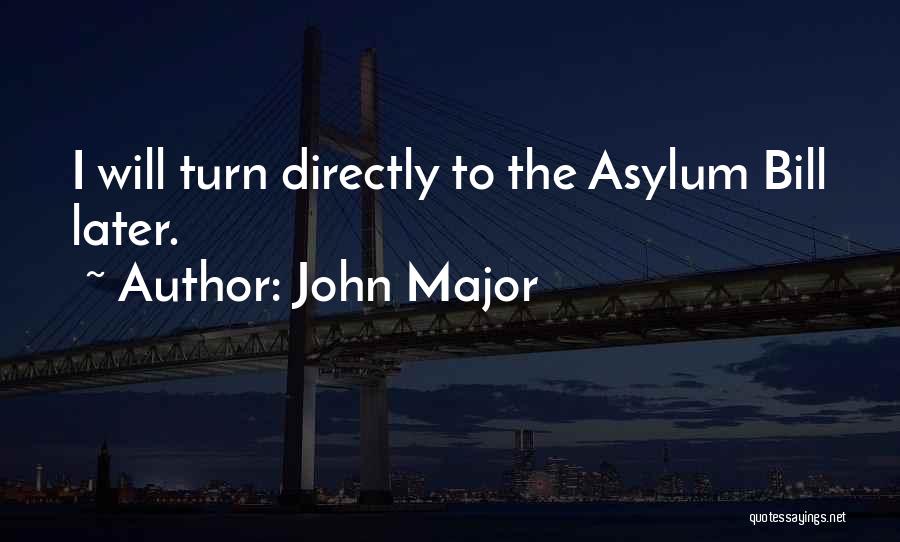 Asylums Quotes By John Major