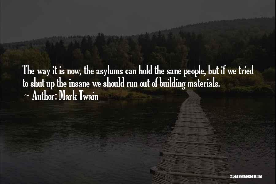 Asylums Quotes By Mark Twain