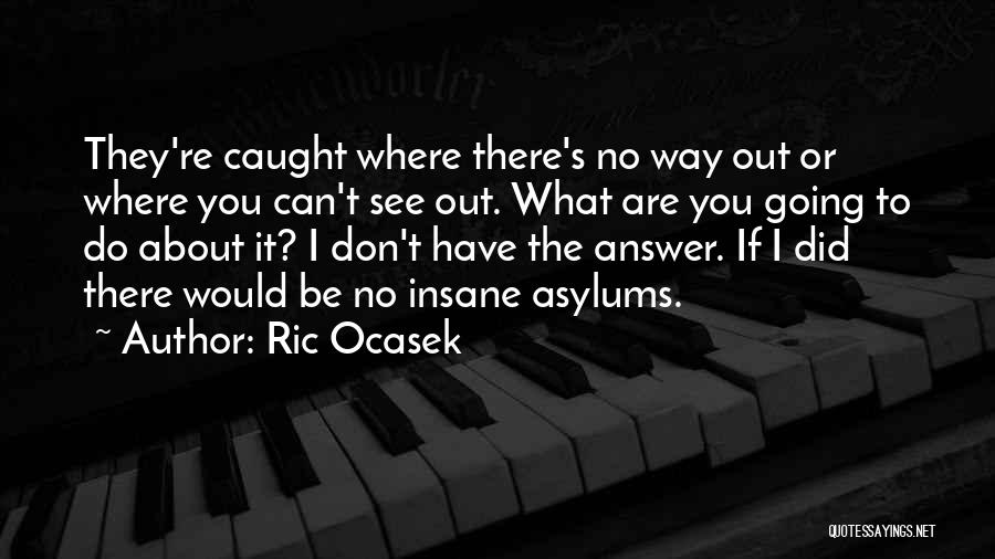 Asylums Quotes By Ric Ocasek