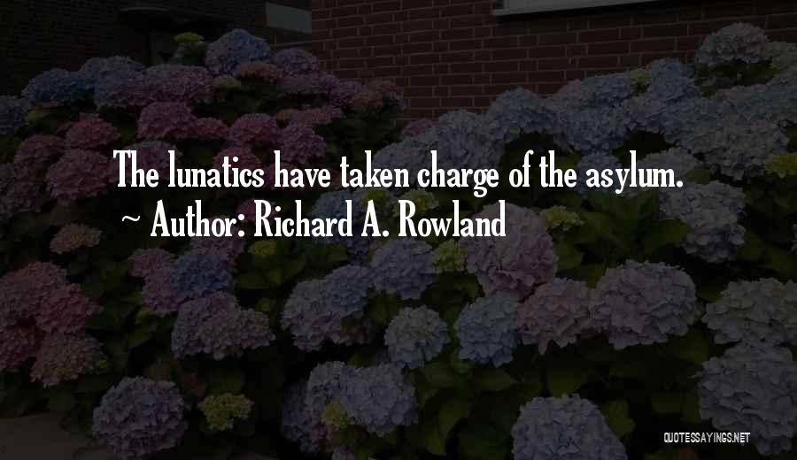 Asylums Quotes By Richard A. Rowland