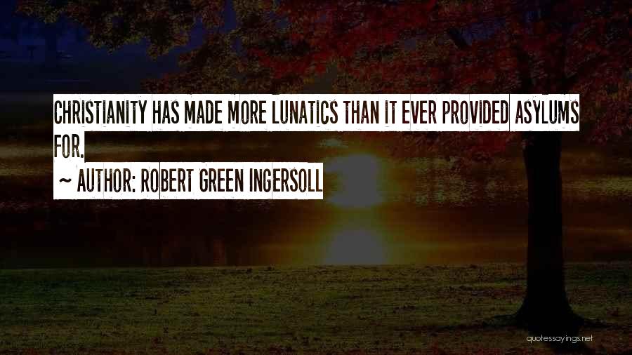 Asylums Quotes By Robert Green Ingersoll