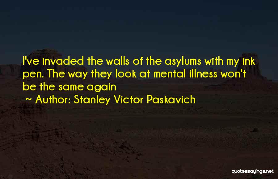 Asylums Quotes By Stanley Victor Paskavich