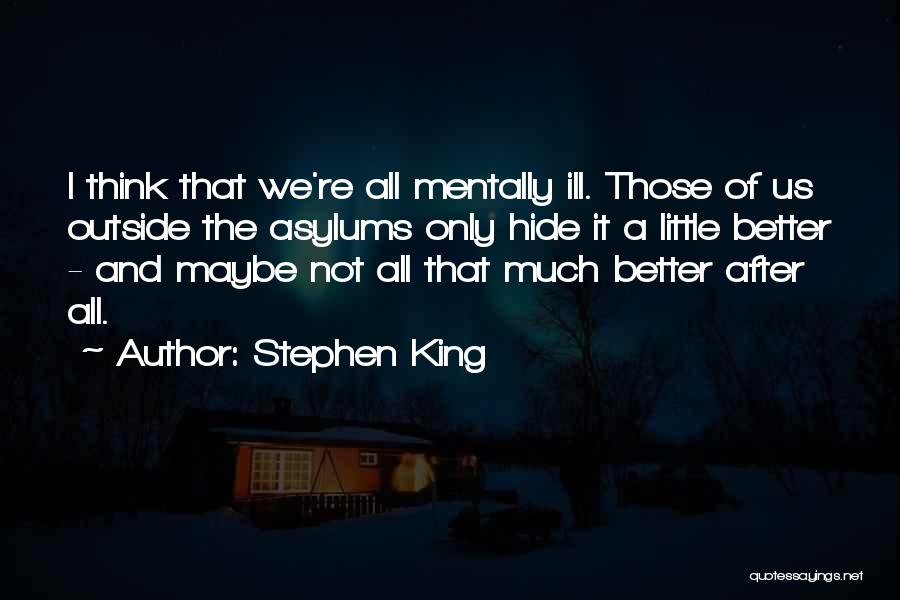 Asylums Quotes By Stephen King