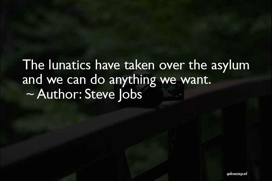 Asylums Quotes By Steve Jobs