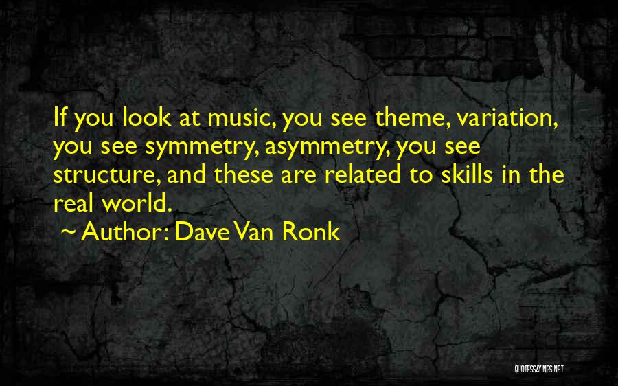 Asymmetry Quotes By Dave Van Ronk