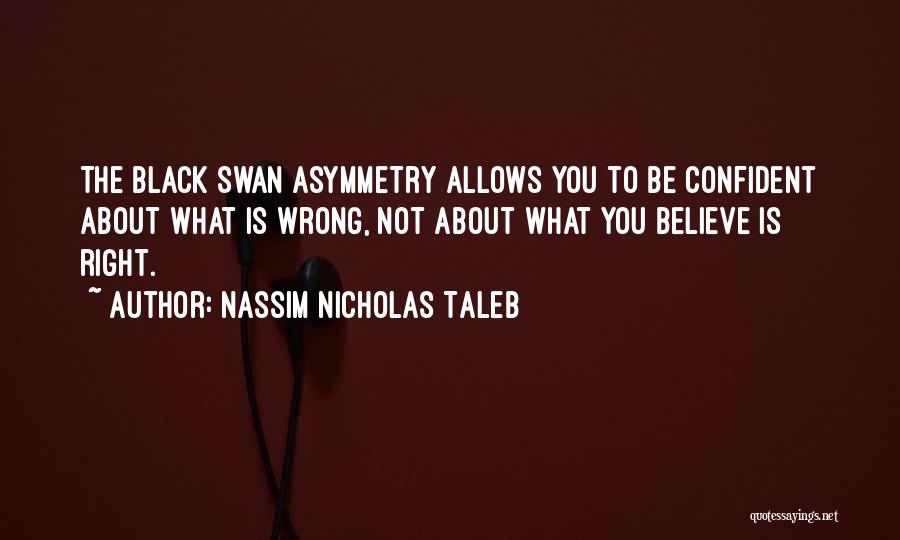 Asymmetry Quotes By Nassim Nicholas Taleb