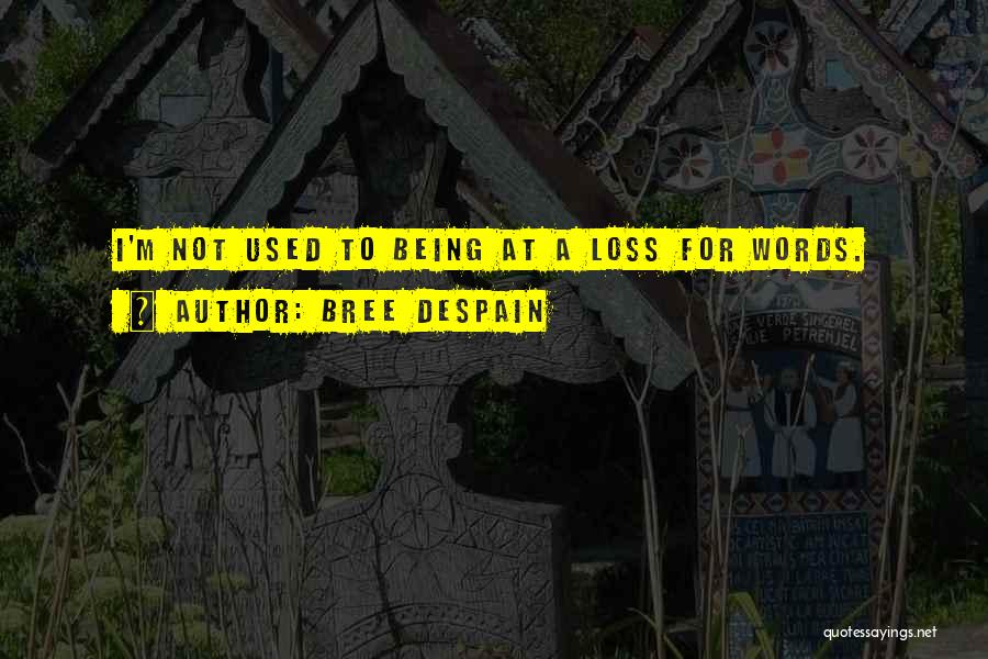 At A Loss For Words Quotes By Bree Despain