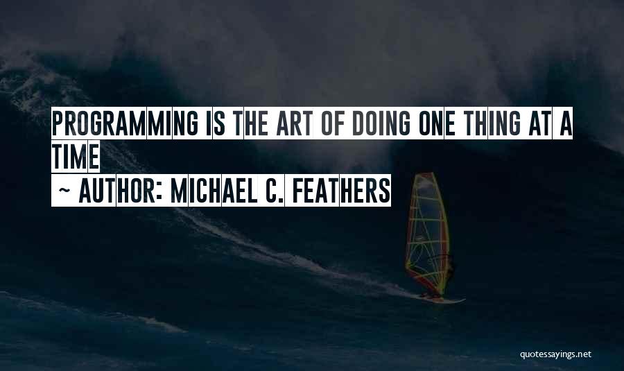 At A Time Quotes By Michael C. Feathers