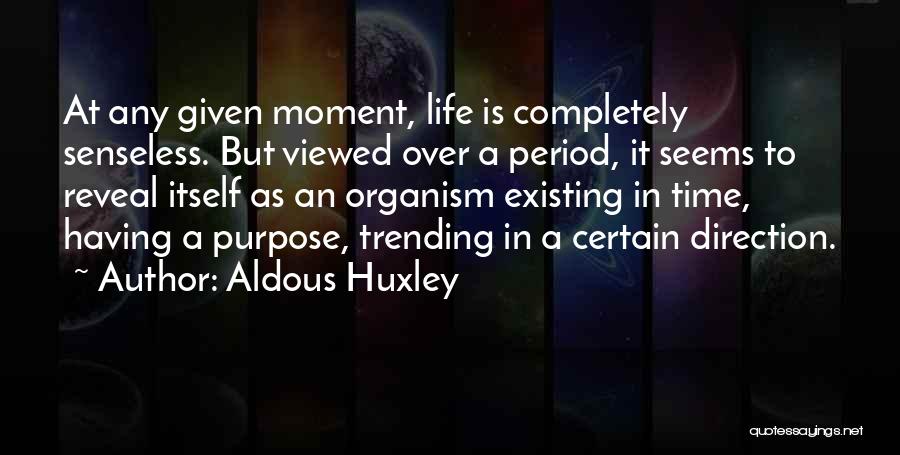 At Any Given Moment Quotes By Aldous Huxley