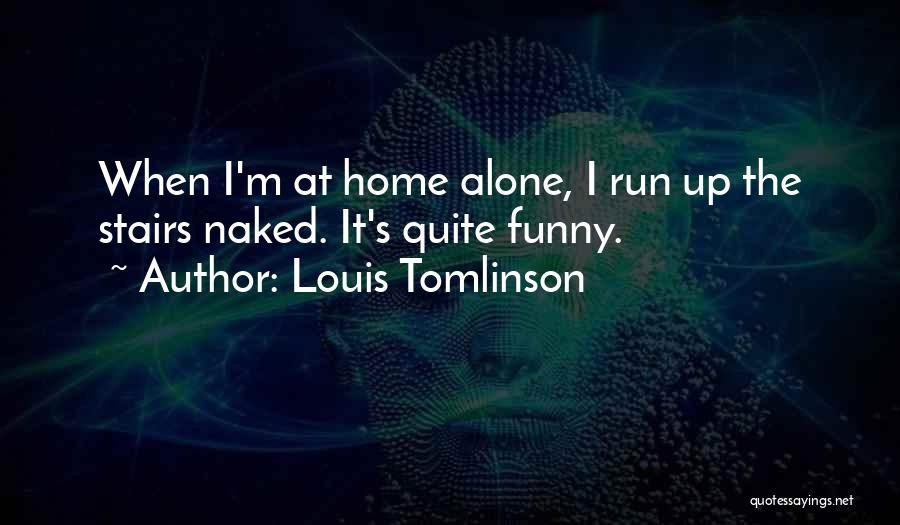 At Home Alone Quotes By Louis Tomlinson