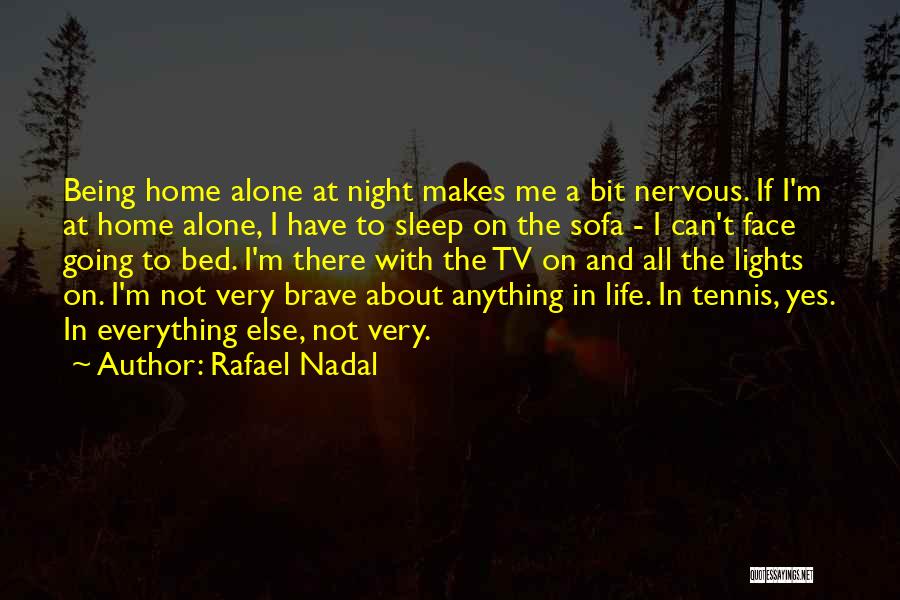 At Home Alone Quotes By Rafael Nadal