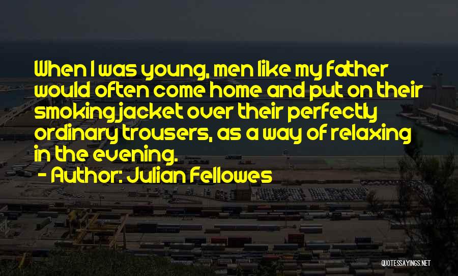 At Home Relaxing Quotes By Julian Fellowes