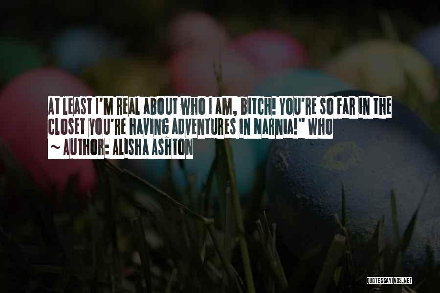 At Least I'm Real Quotes By Alisha Ashton