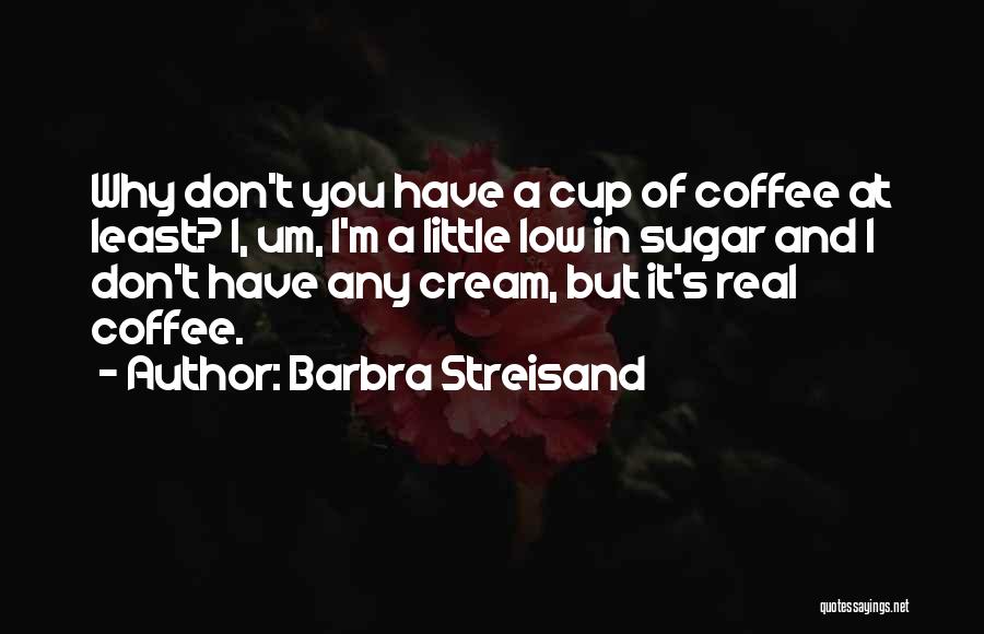 At Least I'm Real Quotes By Barbra Streisand