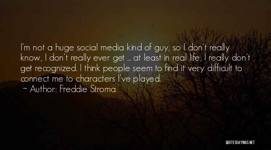 At Least I'm Real Quotes By Freddie Stroma